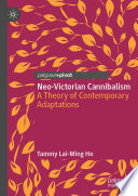 Neo-Victorian Cannibalism : A Theory of Contemporary Adaptations /