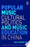 Popular music, cultural politics and music education in China /