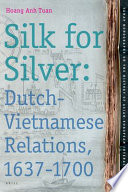 Silk for silver : Dutch-Vietnamese relations, 1637-1700 /