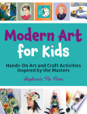 Modern art for kids : hands-on art and craft activities inspired by the masters /