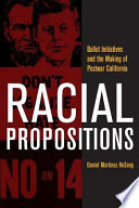 Racial propositions : ballot initiatives and the making of postwar California /