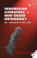 Indonesian literature vs New Order orthodoxy : the aftermath of 1965-1966 /