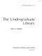 The undergraduate library /