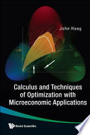 Calculus and techniques of optimization with microeconomic applications / John Hoag.