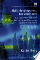 Skills development for engineers : an innovative model for advanced learning in the workplace /
