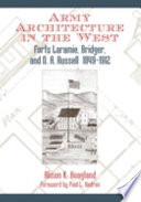 Army architecture in the West : Forts Laramie, Bridger, and D.A. Russell, 1849-1912 /