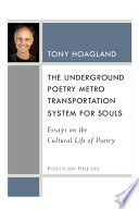 The Underground Poetry Metro Transportation System for Souls  : essays on the cultural life of poetry /