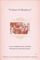 "Colour'd shadows" : contexts in publishing, printing, and reading nineteenth-century British women writers /