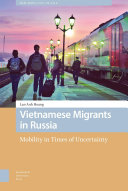 Vietnamese migrants in Russia : mobility in times of uncertainty /