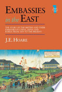 Embassies in the East : the story of the British embassies in Japan, China, and Korea from 1859 to the present /