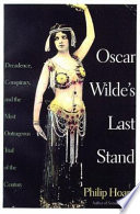 Oscar Wilde's last stand : decadence, conspiracy, and the most outrageous trial of the century /