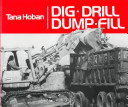 Dig, drill, dump, fill /