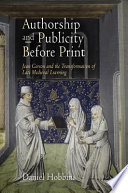 Authorship and publicity before print : Jean Gerson and the transformation of late medieval learning /