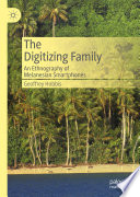 The Digitizing Family : An Ethnography of Melanesian Smartphones /