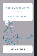 Aging masculinity in the American novel /