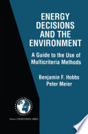 Energy Decisions and the Environment : A Guide to the Use of Multicriteria Methods /