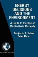 Energy decisions and the environment : a guide to the use of multicriteria methods /