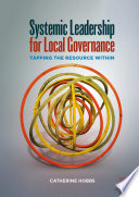 Systemic Leadership for Local Governance : Tapping the Resource Within /