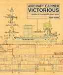 Aircraft Carrier Victorious : detailed in the original builders' plans /