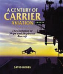 A century of carrier aviation : the evolution of ships and shipborne aircraft /