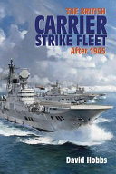 The British carrier strike fleet : after 1945 / David Hobbs.