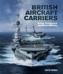 British aircraft carriers : design, development and service histories /