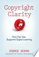 Copyright clarity : how fair use supports digital learning /