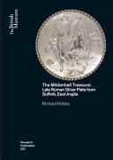 The Mildenhall treasure : late Roman silver plate from East Anglia /