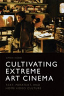 Cultivating extreme art cinema : text, paratext and home video culture /