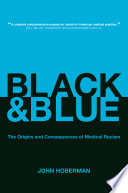 Black and blue : the origins and consequences of medical racism /