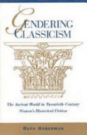 Gendering classicism : the ancient world in twentieth-century women's historical fiction /
