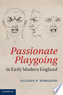 Passionate playgoing in early modern England /
