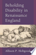 Beholding disability in Renaissance England /