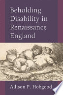 Beholding disability in Renaissance England /