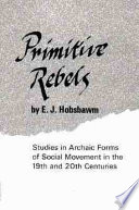 Primitive rebels : studies in archaic forms of social movement in the 19th and 20th centuries /