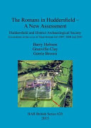 The Romans in Huddersfield : a new assessment : Huddersfield and District Archaeological Society, excavations in the vicus of Slack Roman fort 2007, 2008 and 2010 /