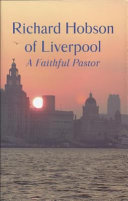Richard Hobson of Liverpool : the autobiography of a faithful pastor.