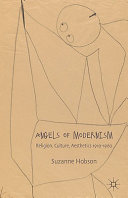 Angels of modernism : religion, culture, aesthetics 1910-1960 /