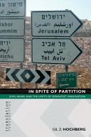 In spite of partition : Jews, Arabs, and the limits of separatist imagination /
