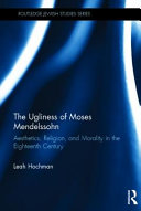 The ugliness of Moses Mendelssohn : aesthetics, religion, and morality in the eighteenth century /