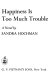 Happiness is too much trouble ; a novel /