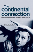 The continental connection : German-speaking émigrés and British cinema, 1927-1945 /