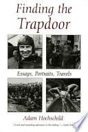 Finding the trapdoor : essays, portraits, travels /