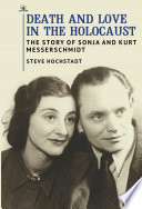 Death and love in the Holocaust : the story of Sonja and Kurt Messerschmidt /