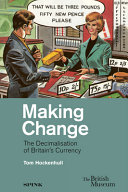 Making change : the decimalisation of Britain's currency /