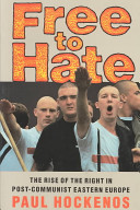 Free to hate : the rise of the right in post-communist Eastern Europe /