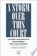 A storm over this court : law, politics, and Supreme Court decision making in Brown v. Board of Education /
