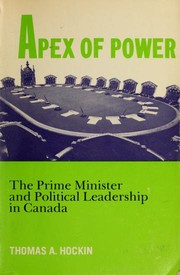 Apex of power: the Prime Minister and political leadship in Canada /