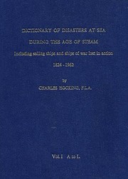 Dictionary of disasters at sea during the age of steam : including sailing ships and ships of war lost in action, 1824-1962.