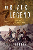 The Black Legend : George Bascom, Cochise, and the start of the Apache Wars /